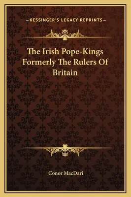 Les rois-papes irlandais, autrefois souverains de Grande-Bretagne - The Irish Pope-Kings Formerly The Rulers Of Britain