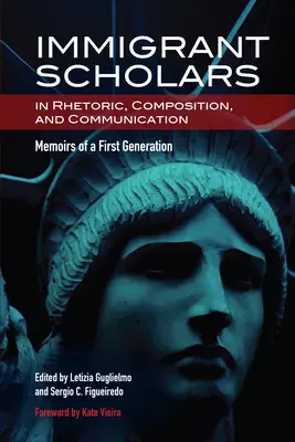 Immigrant Scholars in Rhetoric, Composition, and Communication : Mémoires d'une première génération - Immigrant Scholars in Rhetoric, Composition, and Communication: Memoirs of a First Generation