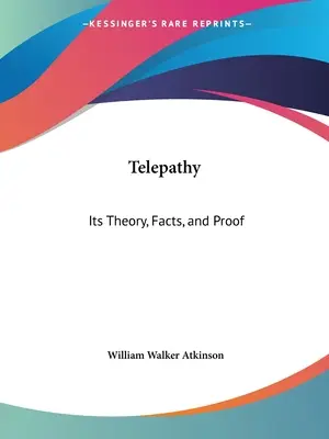 La télépathie : sa théorie, ses faits et ses preuves - Telepathy: Its Theory, Facts, and Proof