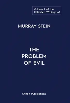 Le recueil des écrits de Murray Stein : Volume 7 : Le problème du mal - The Collected Writings of Murray Stein: Volume 7: The Problem of Evil