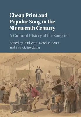 Imprimerie bon marché et Chanson populaire au dix-neuvième siècle : Une histoire culturelle de la chanson - Cheap Print and Popular Song in the Nineteenth Century: A Cultural History of the Songster