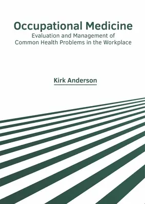 Médecine du travail : Évaluation et gestion des problèmes de santé courants sur le lieu de travail - Occupational Medicine: Evaluation and Management of Common Health Problems in the Workplace
