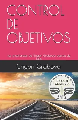 Les enseignements de Grigori Grabovoï sur Dieu : Contrôle des objectifs - Las enseanzas de Grigori Grabovoi acerca de Dios: Control de Objetivos