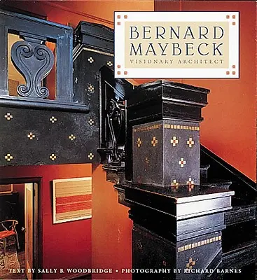 Bernard Maybeck : architecte visionnaire - Bernard Maybeck: Visionary Architect