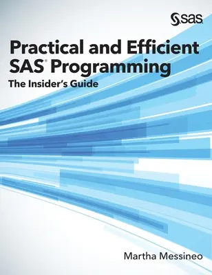 Programmation SAS pratique et efficace : Le guide de l'initié (édition reliée) - Practical and Efficient SAS Programming: The Insider's Guide (Hardcover edition)