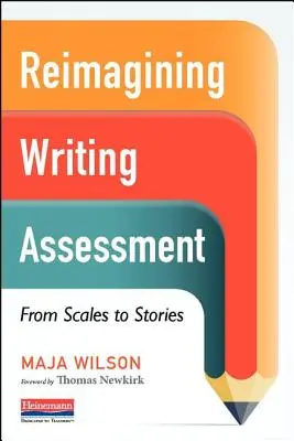 Réimaginer l'évaluation de l'écriture : Des échelles aux histoires - Reimagining Writing Assessment: From Scales to Stories