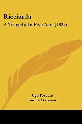 Ricciarda : Tragédie en cinq actes (1823) - Ricciarda: A Tragedy, In Five Acts (1823)