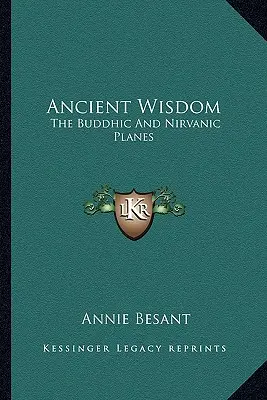 Sagesse ancienne : Les plans bouddhique et nirvanique - Ancient Wisdom: The Buddhic And Nirvanic Planes