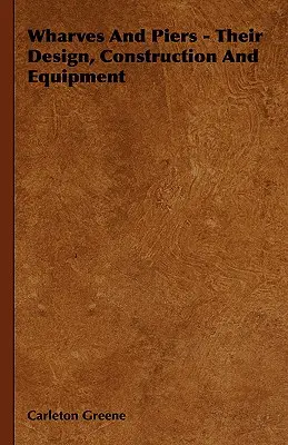 Quais et jetées - Leur conception, leur construction et leur équipement - Wharves And Piers - Their Design, Construction And Equipment