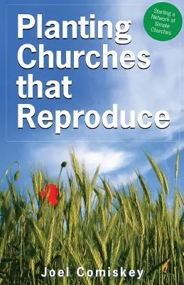 Planter des églises qui se reproduisent : Créer un réseau d'églises simples - Planting Churches That Reproduce: Starting a Network of Simple Churches