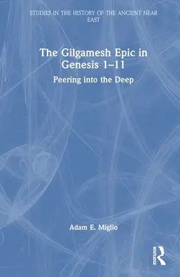 L'épopée de Gilgamesh dans la Genèse 1-11 : un regard sur les profondeurs - The Gilgamesh Epic in Genesis 1-11: Peering into the Deep