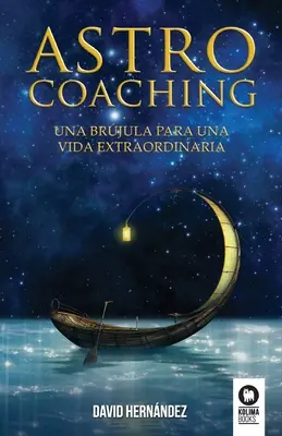 Astrocoaching : Une approche pour une vie extraordinaire - Astrocoaching: Una brjula para una vida extraordinaria