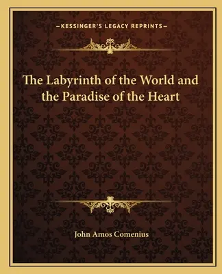 Le labyrinthe du monde et le paradis du cœur - The Labyrinth of the World and the Paradise of the Heart