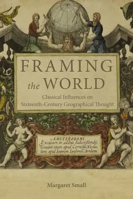 Encadrer le monde : Les influences classiques sur la pensée géographique du XVIe siècle - Framing the World: Classical Influences on Sixteenth-Century Geographical Thought