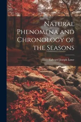 Phénomènes naturels et chronologie des saisons - Natural Phenomena and Chronology of the Seasons