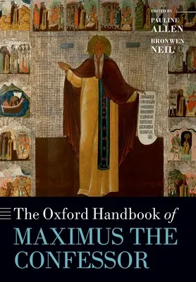 The Oxford Handbook of Maximus the Confessor (en anglais) - The Oxford Handbook of Maximus the Confessor