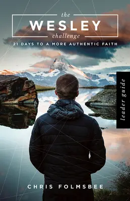Le guide de l'animateur du défi Wesley : 21 jours pour une foi plus authentique - The Wesley Challenge Leader Guide: 21 Days to a More Authentic Faith