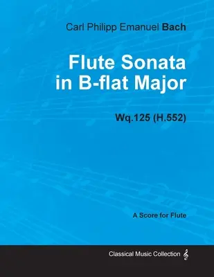 Sonate pour flûte en si bémol majeur Wq.125 (H.552) - Pour flûte - Flute Sonata in B-flat Major Wq.125 (H.552) - For Flute
