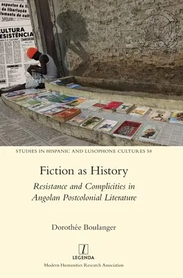 La fiction comme histoire : Résistance et complicités dans la littérature postcoloniale angolaise - Fiction as History: Resistance and Complicities in Angolan Postcolonial Literature