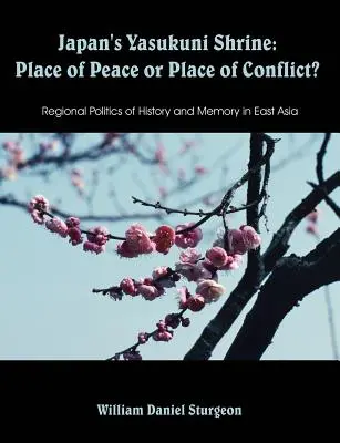 Le sanctuaire japonais de Yasukuni : Lieu de paix ou lieu de conflit ? Politiques régionales de l'histoire et de la mémoire en Asie de l'Est - Japan's Yasukuni Shrine: Place of Peace or Place of Conflict? Regional Politics of History and Memory in East Asia