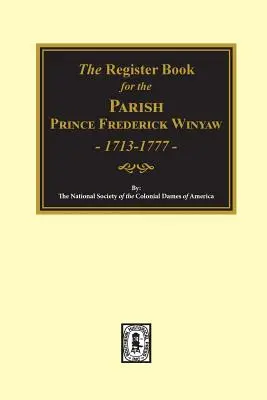 Le registre de la paroisse Prince Frederick Winyaw, 1713-1777 - The Register Book for the Parish Prince Frederick Winyaw, 1713-1777