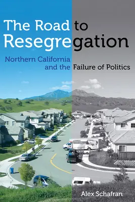 La route vers la reségrégation : La Californie du Nord et l'échec de la politique - The Road to Resegregation: Northern California and the Failure of Politics