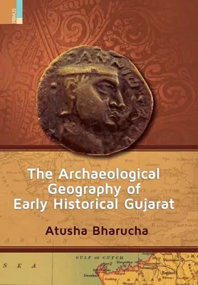 La géographie archéologique du Gujarat historique primitif - The Archaeological Geography of Early Historical Gujarat