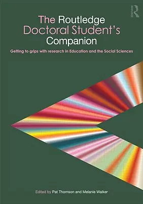 The Routledge Doctoral Student's Companion : Getting to Grips with Research in Education and the Social Sciences (en anglais) - The Routledge Doctoral Student's Companion: Getting to Grips with Research in Education and the Social Sciences