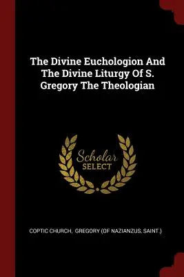 L'Euchologion Divine et la Divine Liturgie de S. Grégoire le Théologien - The Divine Euchologion And The Divine Liturgy Of S. Gregory The Theologian