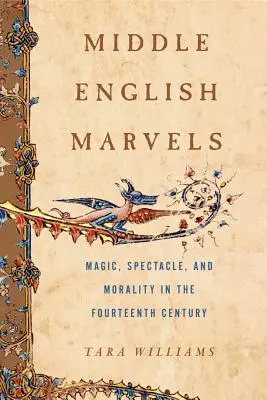 Les merveilles de l'anglais moyen : Magie, spectacle et morale au XIVe siècle - Middle English Marvels: Magic, Spectacle, and Morality in the Fourteenth Century