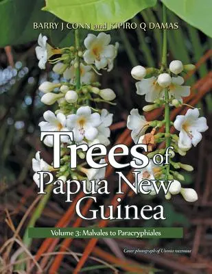 Les arbres de Papouasie-Nouvelle-Guinée : Volume 3 : Des Malvales aux Paracryphiales - Trees of Papua New Guinea: Volume 3: Malvales to Paracryphiales