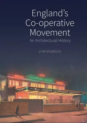 Le mouvement coopératif anglais : Une histoire de l'architecture - England's Co-Operative Movement: An Architectural History