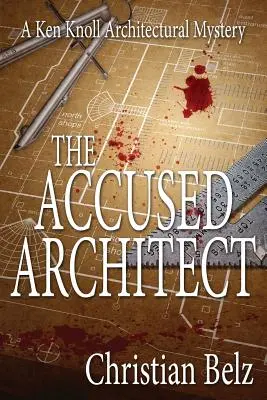 L'architecte accusé : Un mystère architectural de Ken Knoll - The Accused Architect: A Ken Knoll Architectural Mystery