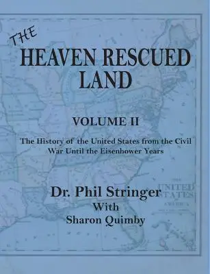 The Heaven Rescued Land, Vol. II, l'histoire des États-Unis de la guerre de Sécession aux années Eisenhower - The Heaven Rescued Land, Vol. II, the History of the United States from the Civil War Until the Eisenhower Years