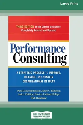 Performance Consulting : Un processus stratégique pour améliorer, mesurer et maintenir les résultats organisationnels [Édition à gros caractères en 16 parties]. - Performance Consulting: A Strategic Process to Improve, Measure, and Sustain Organizational Results [16 Pt Large Print Edition]