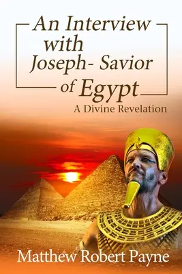 Un entretien avec Joseph - Sauveur de l'Egypte : Une révélation divine - An Interview with Joseph - Savior of Egypt: A Divine Revelation