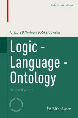 Logique - Langage - Ontologie : Œuvres choisies - Logic - Language - Ontology: Selected Works