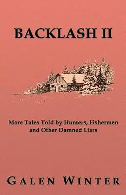 Backlash II : D'autres histoires racontées par des chasseurs, des pêcheurs et d'autres fieffés menteurs - Backlash II: More Tales Told by Hunters, Fishermen and Other Damned Liars