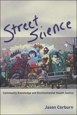 Science de la rue : Connaissance de la communauté et justice en matière de santé environnementale - Street Science: Community Knowledge and Environmental Health Justice