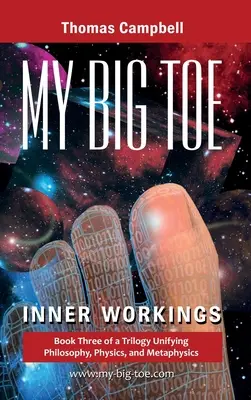 Mon gros orteil : Le travail intérieur : Livre 3 d'une trilogie unifiant la philosophie, la physique et la métaphysique - My Big TOE: Inner Workings: Book 3 of a Trilogy Unifying Philosophy, Physics, and Metaphysics