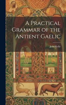 Grammaire pratique du gaélique ancien - A Practical Grammar of the Antient Gaelic