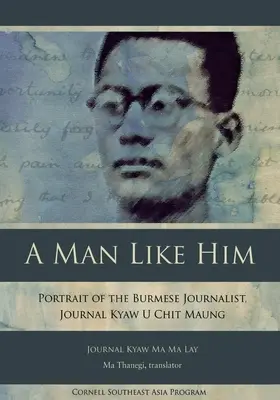 Un homme comme lui : Portrait du journaliste birman, Journal Kyaw U Chit Maung - A Man Like Him: Portrait of the Burmese Journalist, Journal Kyaw U Chit Maung