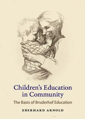 L'éducation des enfants en communauté : La base de l'éducation au Bruderhof - Children's Education in Community: The Basis of Bruderhof Education