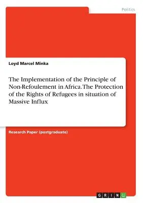La mise en œuvre du principe de non-refoulement en Afrique. La protection des droits des réfugiés en situation de flux massif - The Implementation of the Principle of Non-Refoulement in Africa. The Protection of the Rights of Refugees in situation of Massive Influx