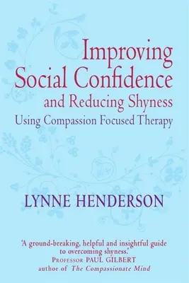 Améliorer la confiance sociale et réduire la timidité grâce à la thérapie centrée sur la compassion - Improving Social Confidence and Reducing Shyness Using Compassion Focused Therapy