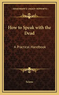 Comment parler avec les morts : un manuel pratique - How to Speak with the Dead: A Practical Handbook