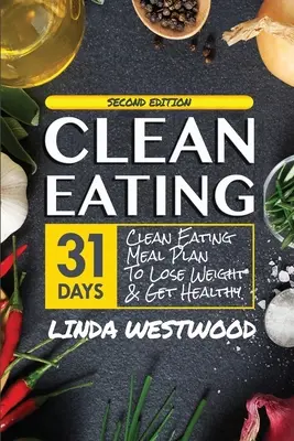 Clean Eating (4ème édition) : Plan de repas de 31 jours pour perdre du poids et être en bonne santé ! - Clean Eating (4th Edition): 31-Day Clean Eating Meal Plan to Lose Weight & Get Healthy!