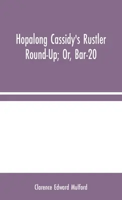 Hopalong Cassidy's Rustler Round-Up ; Or, Bar-20 - Hopalong Cassidy's Rustler Round-Up; Or, Bar-20
