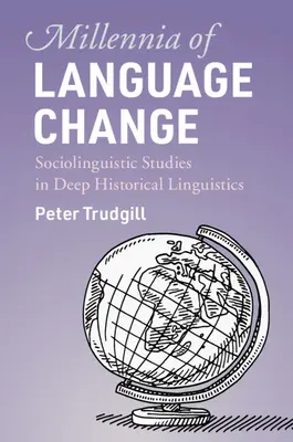 Des millénaires de changement linguistique : Études sociolinguistiques en linguistique historique approfondie - Millennia of Language Change: Sociolinguistic Studies in Deep Historical Linguistics