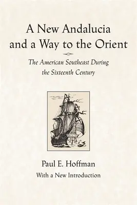 Une nouvelle Andalousie et une voie vers l'Orient : Le Sud-Est américain au XVIe siècle - A New Andalucia and a Way to the Orient: The American Southeast During the Sixteenth Century